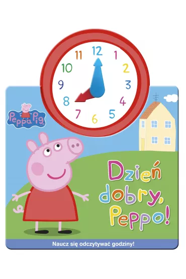 Świnka Peppa. Jak w zegarku. Dzień dobry, Peppo!