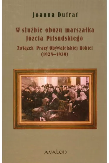 W służbie obozu marszałka Józefa Piłsudskiego
