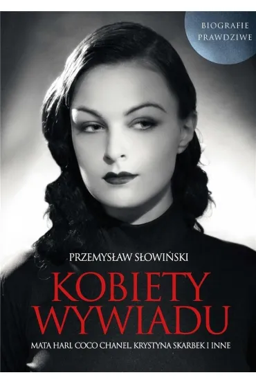 Kobiety wywiadu mata hari coco chanel krystyna skarbek i inne