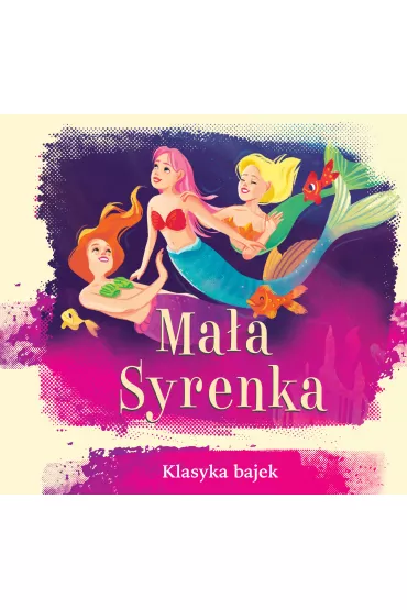 Mała Syrenka. Klasyka bajek