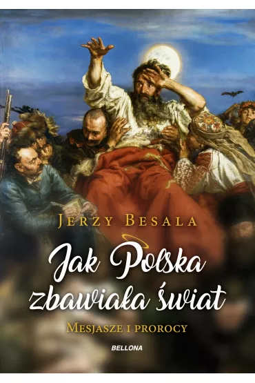 Jak Polska zbawiała świat. Mesjasze i prorocy