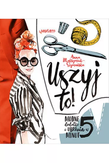 Uszyj to modne ubrania i dodatki w 5 minut