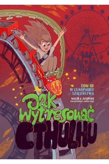 W lunaparku szaleństwa. Jak wytresować Cthulhu. Tom 3