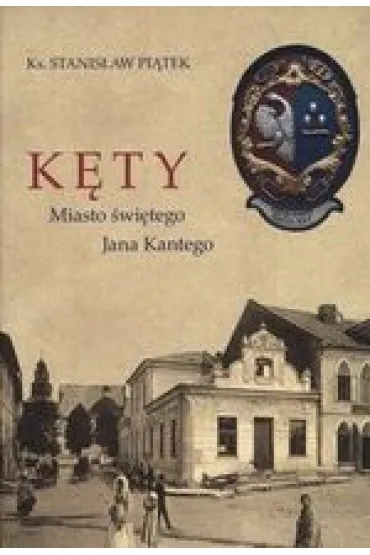 Kęty Miasto świętego Jana Kantego