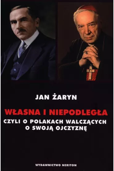 Własna i Niepodległa, czyli o Polakach walczących o swoją Ojczyznę