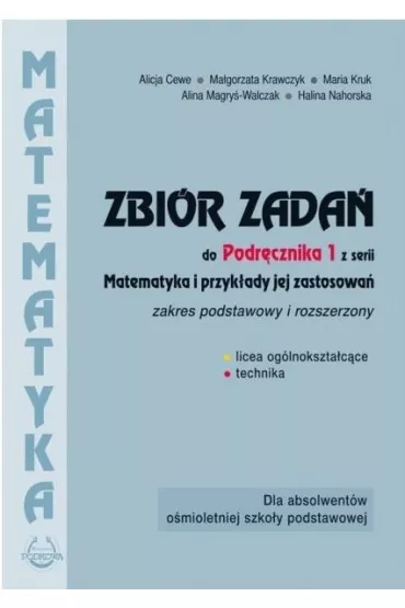Matematyka i przykłady jej zastosowań 1. Zakres podstawowy i rozszerzony. Zbiór zadań do liceów i techników