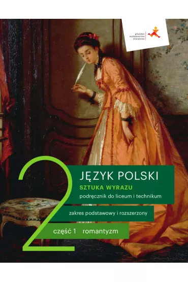 Sztuka wyrazu 2. Część 1. Romantyzm. Język polski. Podręcznik do liceum i technikum. Zakres podstawowy i rozszerzony