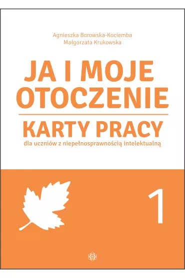 Ja i moje otoczenie Cz.1 Karty pracy dla uczniów z niepełnosprawnością intelektualną