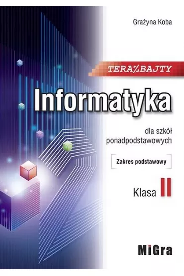 Teraz bajty. Klasa 2. Informatyka dla szkół ponadpodstawowych. Zakres podstawowy