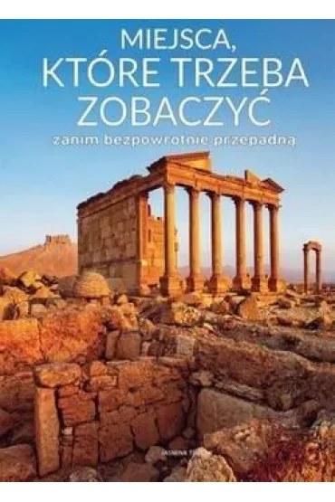 Miejsca, które trzeba zobaczyć zanim...