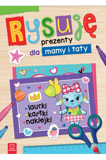 Rysuję prezenty dla mamy i taty. Laurki, kartki, naklejki