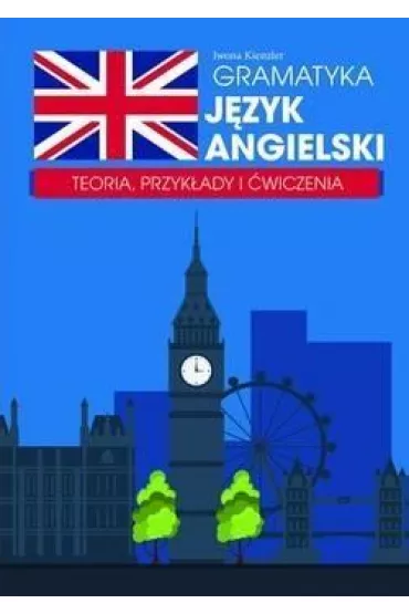 Gramatyka. Język angielski. Teoria, przykłady i ćwiczenia