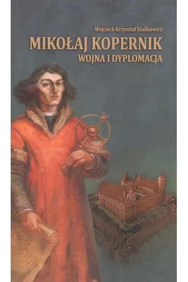Mikołaj Kopernik. Wojna i dyplomacja