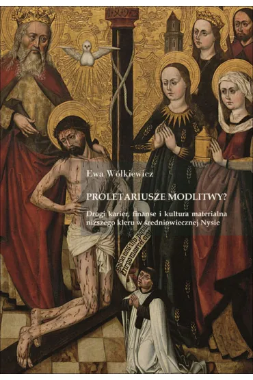 Proletariusze modlitwy? Drogi karier, finanse i kultura materialna niższego kleru w średniowiecznej Nysie