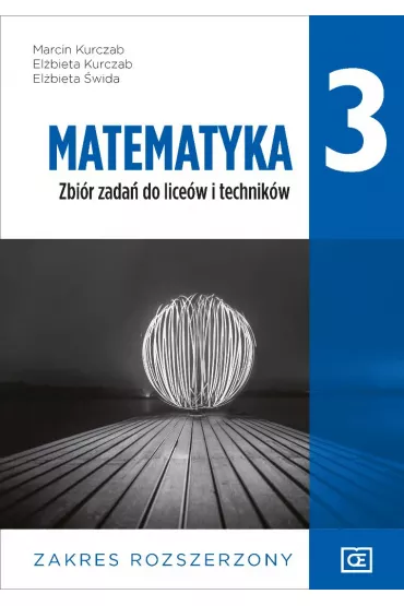 Matematyka 3. Zbiór zadań do liceów i techników. Zakres rozszerzony. Dla absolwentów szkoły podstawowej