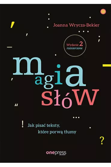 Magia słów. Jak pisać teksty, które porwą tłumy