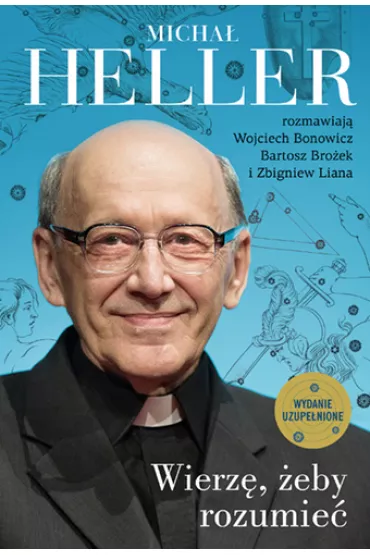 Wierzę, żeby rozumieć. Z Michałem Hellerem rozmawiają Wojciech Bonowicz, Bartosz Brożek i Zbigniew Liana