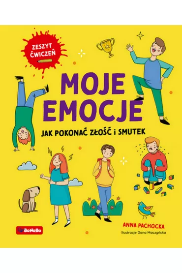 Moje emocje. Jak pokonać złość i smutek