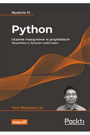 Python. Uczenie maszynowe w przykładach. TensorFlow 2, PyTorch i scikit-learn