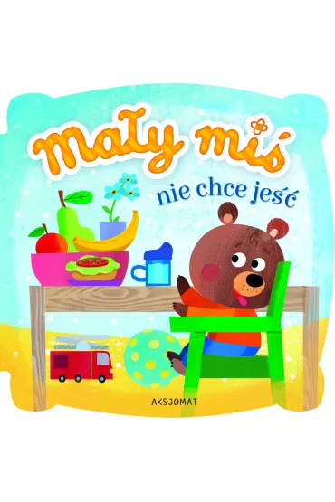 Mały miś nie chce jeść. Wydanie II
