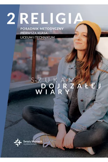 Szukam dojrzałej wiary 2. Poradnik metodyczny