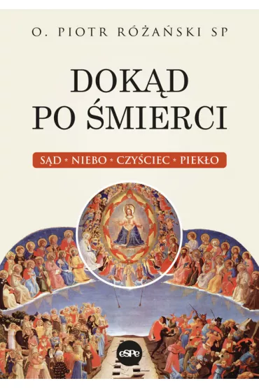 Dokąd po śmierci Sąd Niebo Czyściec Piekło