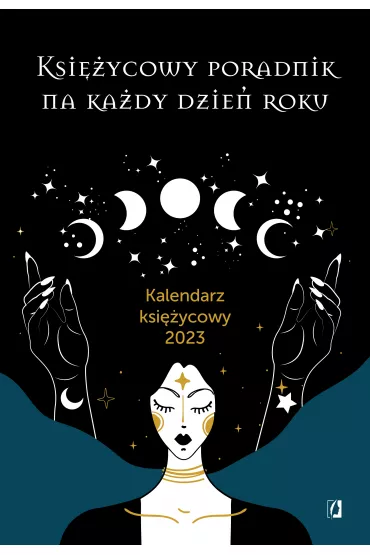 Księżycowy poradnik na każdy dzień roku. Kalendarz księżycowy