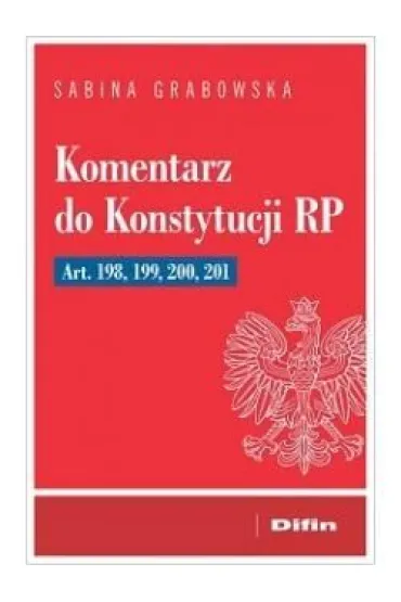 Komentarz do Konstytucji RP. Art. 198, 199, 200, 201