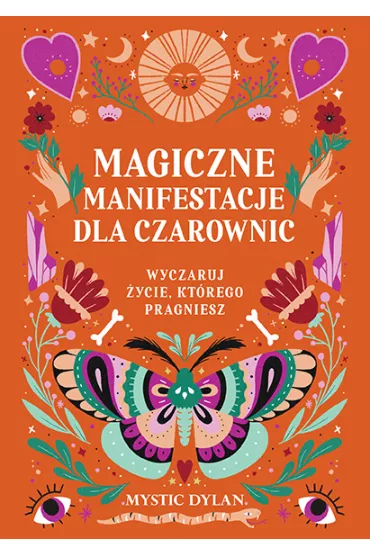 Magiczne manifestacje dla czarownic. Wyczaruj życie, którego pragniesz