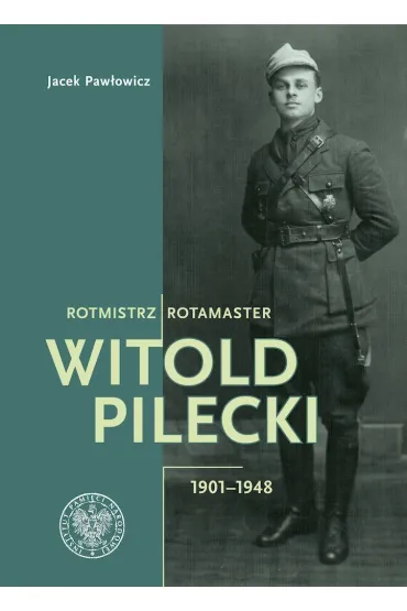 Rotmistrz Witold Pilecki 1901-1948 / Rotamaster Witold Pilecki 1901-1948