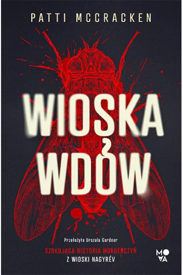 Wioska wdów. Szokująca historia morderczyń z wioski Nagyrév