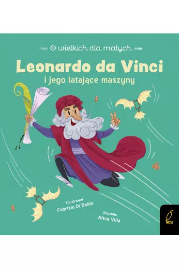 Leonardo da Vinci i jego latające maszyny. O wielkich dla małych