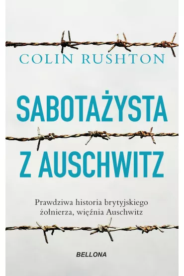 Sabotażysta z Auschwitz. Prawdziwa historia brytyjskiego żołnierza, więźnia Auschwitz
