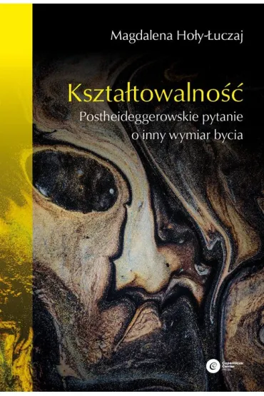 Kształtowalność. Postheideggerowskie pytanie o inny wymiar bycia