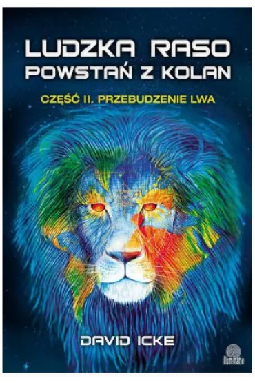 Przebudzenie lwa. Ludzka raso, powstań z kolan. Część 2