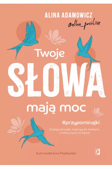 Twoje słowa mają moc. Dodają skrzydeł, inspirują do działania i zmiany życia na lepsze