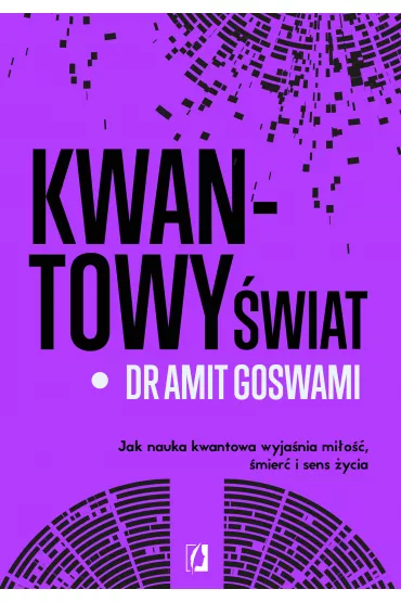 Kwantowy świat. Jak nauka kwantowa wyjaśnia miłość, śmierć i sens życia