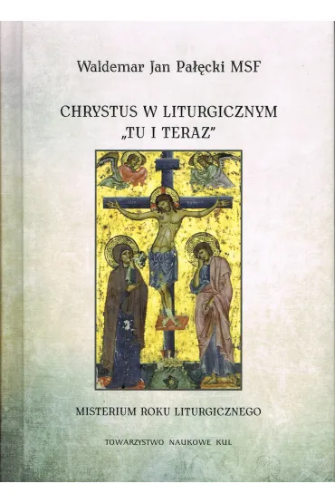 Chrystus w liturgicznym "tu i teraz". Misterium rokuliturgicznego