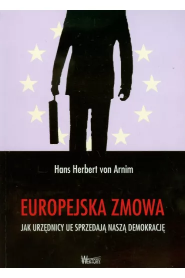Europejska zmowa - Jak urzędnicy UE sprzedają...