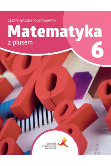 Matematyka z plusem 6. Zeszyt ćwiczeń podstawowych