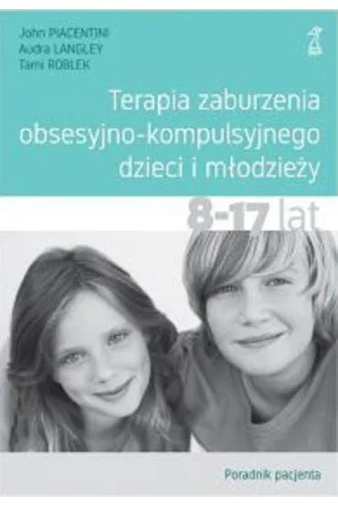 Terapia zaburzenia obsesyjno-kompulsyjnego dzieci i młodzieży. Poradnik pacjenta