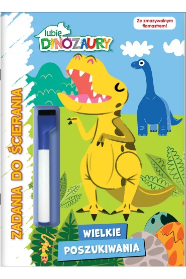 Wielkie poszukiwania. Lubię dinozaury. Zadania do ścierania. Część 2