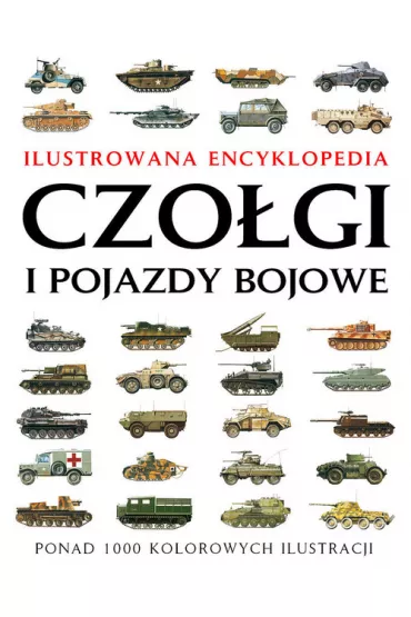 Ilustrowana encyklopedia. Czołgi i pojazdy bojowe