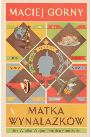 Matka wynalazków. Jak Wielka Wojna urządza nam życie