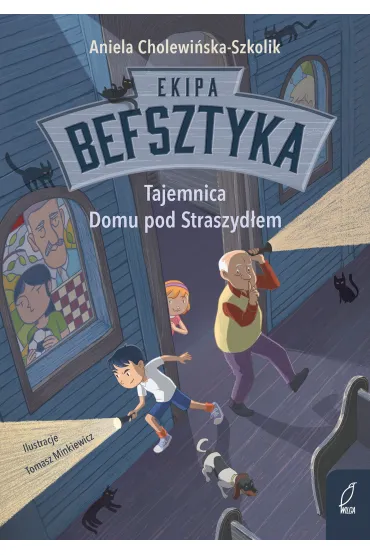 Tajemnica Domu pod Straszydłem. Ekipa Befsztyka. Tom 1