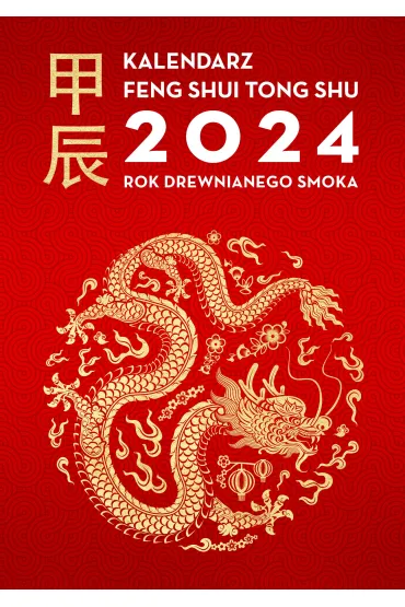 Kalendarz Feng Shui Tong Shu 2024. Rok Drewnianego Smoka