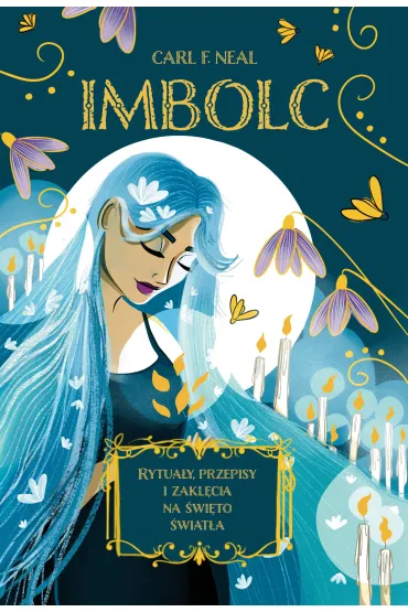 Imbolc. Rytuały, przepisy i zaklęcia na święto światła