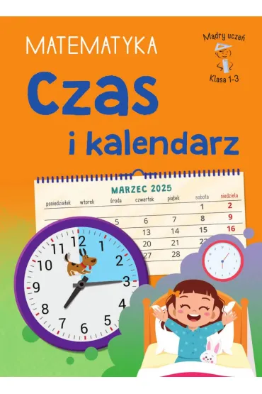 Mądry Uczeń Klasa 1-3 Matematyka Czas i kalendarz