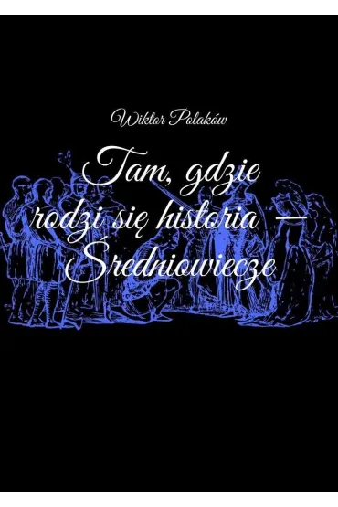 Tam, gdzie rodzi się historia - Średniowiecze