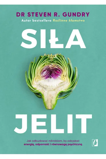 Siła jelit. Jak odbudować mikrobiom, by odzyskać energię, odporność i równowagę psychiczną